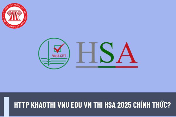 http khaothi vnu edu vn thi HSA 2025 chính thức? Nhiệm vụ của giảng viên đại học là gì?