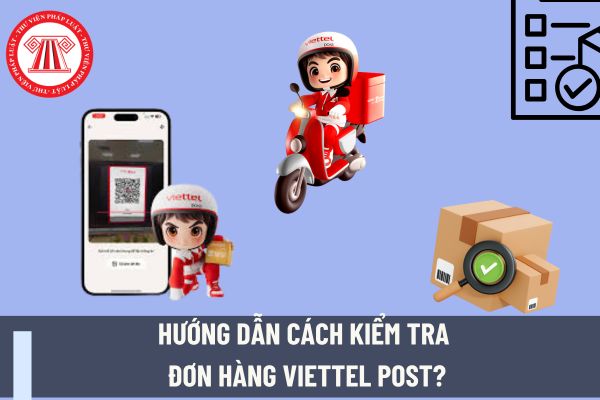 Hướng dẫn cách kiểm tra đơn hàng Viettel Post? Những điểm nổi bật của dịch vụ logistics Viettel Post?