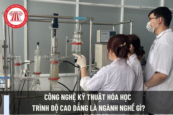 Công nghệ kỹ thuật hóa học trình độ cao đẳng là ngành nghề gì?