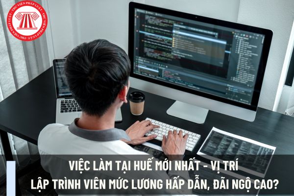 Việc làm tại Huế mới nhất - vị trí Lập trình viên mức lương hấp dẫn, đãi ngộ cao?