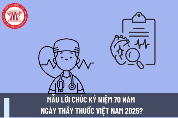 Mẫu lời chúc kỷ niệm 70 năm ngày Thầy thuốc Việt Nam 2025? Kỷ niệm 70 năm ngày Thầy thuốc Việt Nam cán bộ ngành Y tế có được nghỉ làm không?