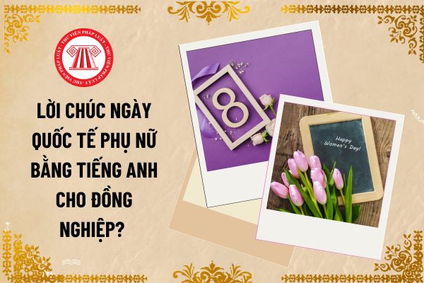 Lời chúc ngày Quốc Tế Phụ nữ bằng tiếng Anh cho đồng nghiệp? Tiền lương làm thêm giờ ngày Quốc tế Phụ nữ của kế toán tính thuế TNCN ra sao?