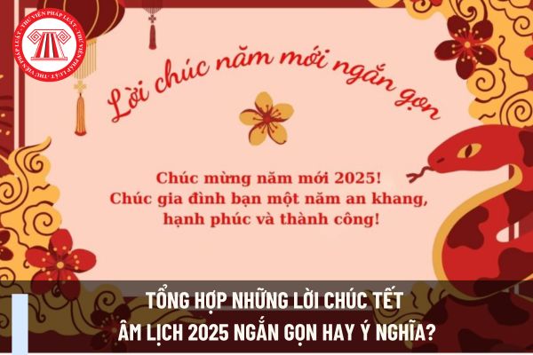 Tổng hợp những lời chúc Tết Âm Lịch 2025 ngắn gọn hay ý nghĩa?