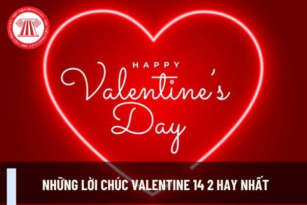 Tổng hợp những lời chúc Valentine 14 2 hay nhất dành tặng cho nửa kia? Ngày 14 2 Valentine giáo viên có được nghỉ không?