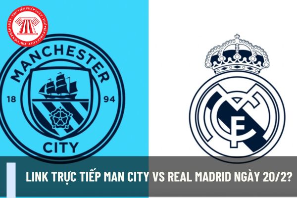 Link trực tiếp Man City vs Real Madrid ngày 20/2?Nghĩa vụ của vận động viên, cầu thủ bóng đá đội tuyển thể thao quốc gia Việt Nam ra sao?