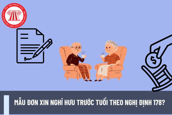 Mẫu đơn xin nghỉ hưu trước tuổi theo Nghị định 178? Đối tượng nào được áp dụng chính sách nghỉ hưu trước tuổi theo Nghị định 178?