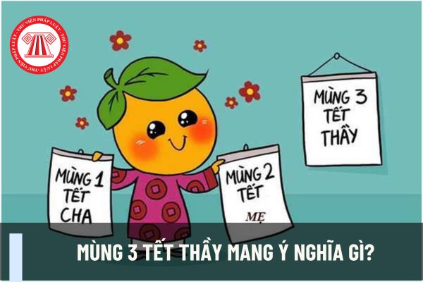 Mùng 3 Tết thầy mang ý nghĩa gì? Quy định về trình độ chuẩn được đào tạo của thầy giáo như thể nào?