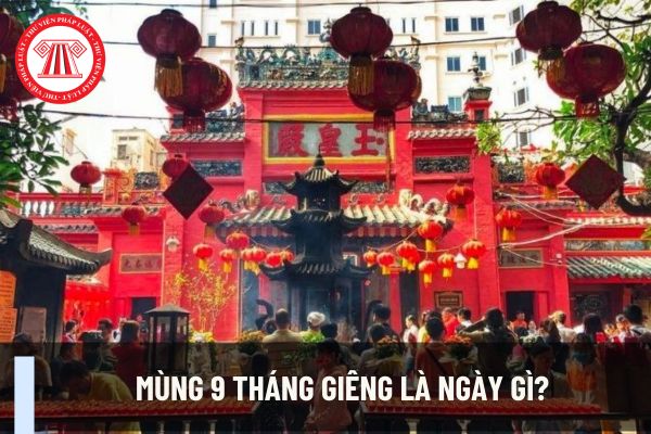 Mùng 9 tháng Giêng là ngày gì? Ý nghĩa của việc cúng vía Ngọc Hoàng đối với dân kinh doanh?