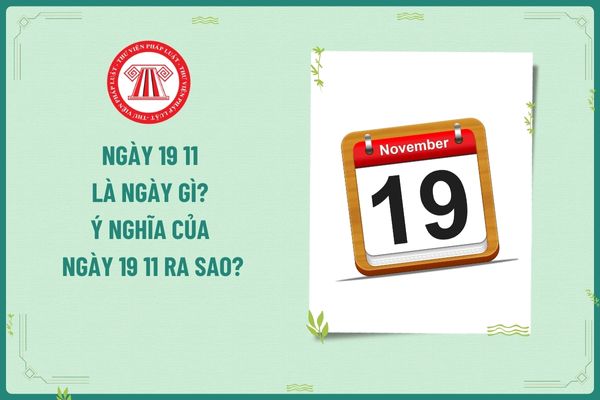 Ngày 19 11 là ngày gì? Ý nghĩa của ngày 19 11 ra sao? Tính thuế TNCN ra sao đối tới tiền lương làm thêm ngày 19 11 của người lao động?