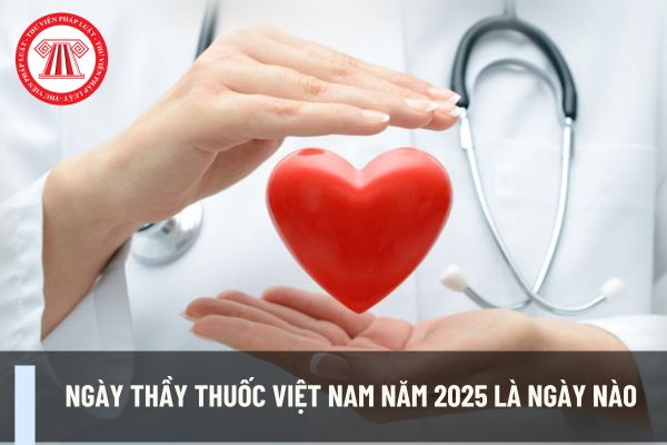 Ngày Thầy thuốc Việt Nam năm 2025 là ngày nào? Ngày Thầy thuốc Việt Nam năm 2025 bác sĩ làm việc theo hợp đồng có được nghỉ làm không?