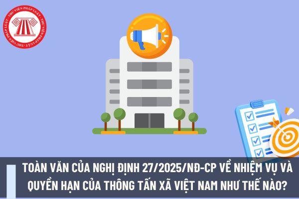 Toàn văn của Nghị định 27/2025/NĐ-CP về nhiệm vụ và quyền hạn của Thông tấn xã Việt Nam như thế nào?