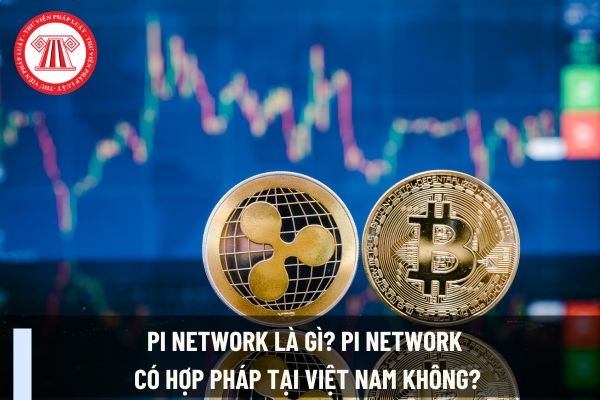 Pi network là gì? Pi network có hợp pháp tại Việt Nam không?