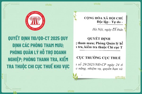 Quyết định 110/QĐ-CT năm 2025 quy định các Phòng tham mưu, Phòng Quản lý hỗ trợ DN, Phòng Thanh tra, kiểm tra thuộc Chi cục Thuế khu vực?