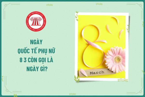 Ngày Quốc tế Phụ nữ 8 3 còn gọi là ngày gì? Công ty có bắt buộc phải tặng quà 8 3 cho lao động nữ không?