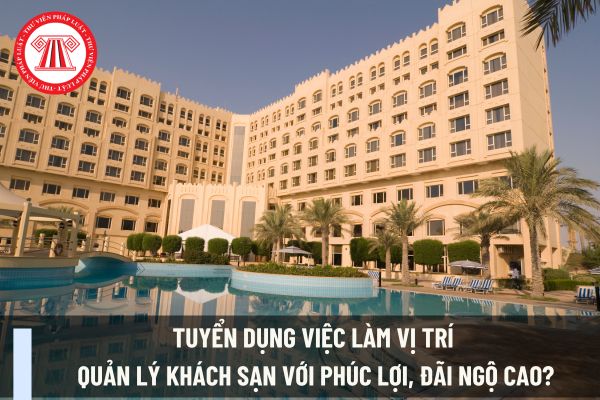 Tuyển dụng việc làm vị trí Quản lý khách sạn với phúc lợi, đãi ngộ cao?