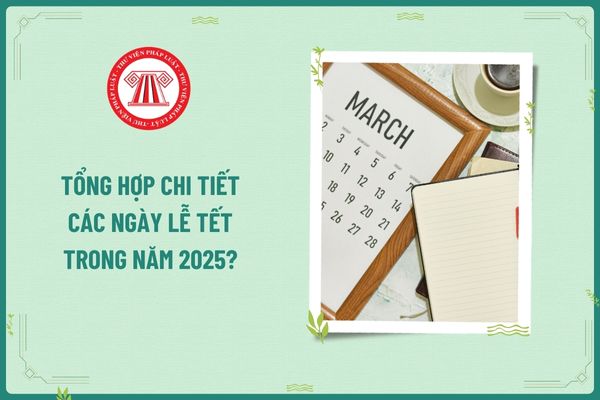 Tổng hợp các ngày lễ tháng 3 năm 2025? Người lao động làm việc theo hợp đồng được nghỉ các ngày lễ tết nào trong năm 2025?