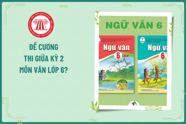 Đề cương thi giữa kỳ 2 môn Văn lớp 6? Tiêu chuẩn phẩm chất nhà giáo của Giáo viên môn Ngữ văn lớp 6?