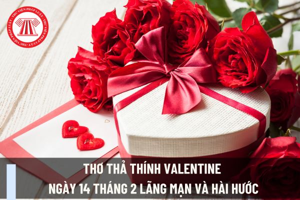 20 bài thơ thả thính Valentine ngày 14 tháng 2 lãng mạn và hài hước dành cho crush? Kế toán có được nghỉ làm vào ngày này không?