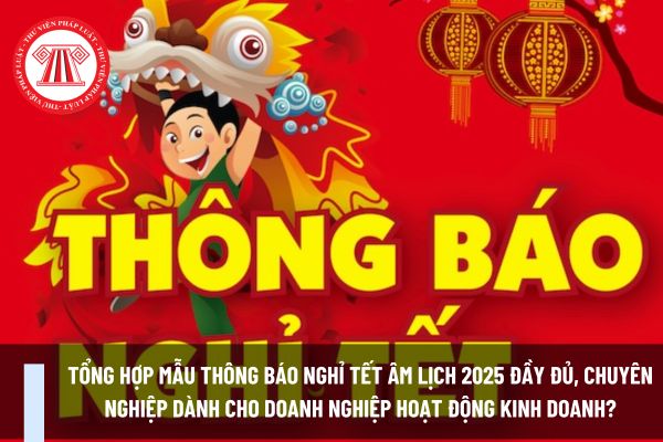 Tổng hợp mẫu thông báo nghỉ Tết Âm lịch đầy đủ, chuyên nghiệp dành cho doanh nghiệp hoạt động kinh doanh?