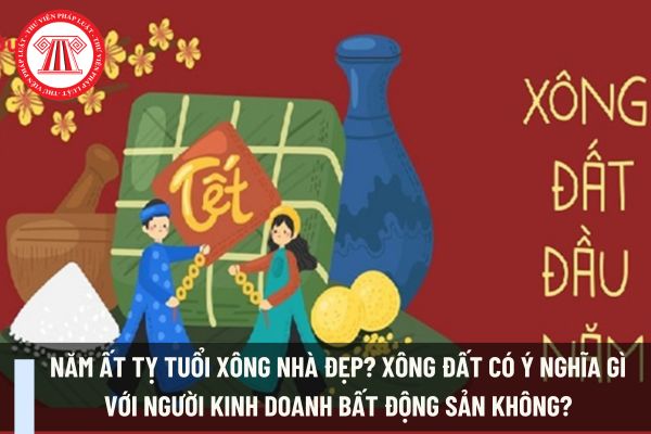 Năm Ất tỵ tuổi xông nhà đẹp? Xông đất có ý nghĩa gì với người kinh doanh bất động sản không?