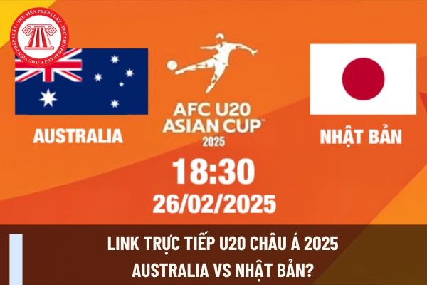 Link trực tiếp U20 châu Á 2025 Australia vs Nhật Bản? Nghĩa vụ của vận động viên, cầu thủ bóng đá đội tuyển thể thao quốc gia Việt Nam ra sao?