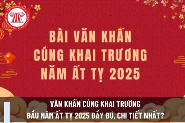 Văn khấn cúng khai trương đầu năm Ất Tỵ 2025 đầy đủ, chi tiết nhất? Doanh nghiệp kinh doanh bất động sản cần lưu ý những gì khi cúng khai trương?