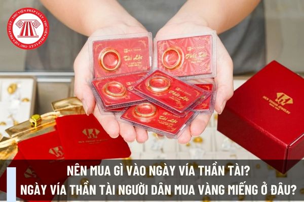 Nên mua gì vào ngày vía thần tài? Ngày vía thần tài người dân mua vàng miếng ở đâu? 