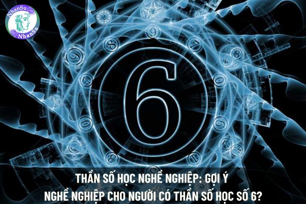Thần số học nghề nghiệp: Gợi ý nghề nghiệp cho người có thần số học số 6?