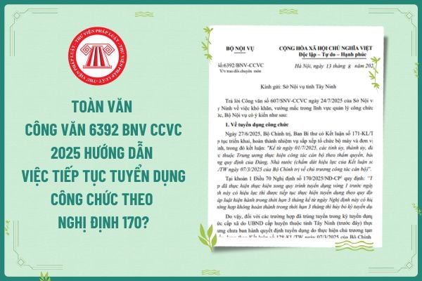 Toàn văn Công văn 6392 BNV CCVC 2025 Hướng dẫn việc tiếp tục tuyển dụng công chức theo Nghị định 170?