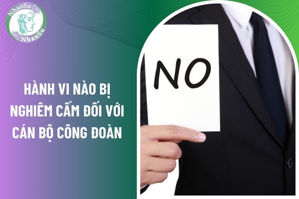 Cán bộ công đoàn không được phép thực hiện những hành vi nào?