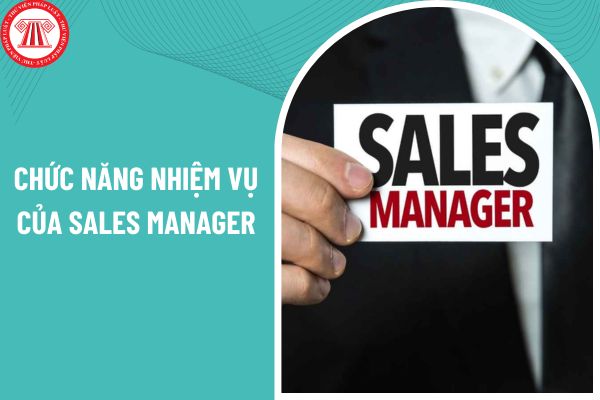 Chức năng nhiệm vụ của Sales Manager là gì?