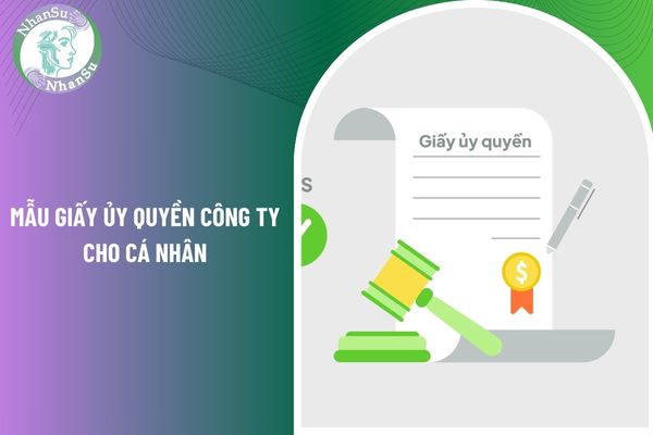 Mẫu giấy ủy quyền công ty cho cá nhân mới nhất năm 2025?