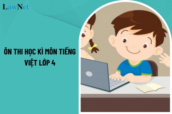 Ôn thi học kì môn Tiếng Việt lớp 4? Việc giảng dạy môn Tiếng Việt lớp 4 có mục tiêu là gì?