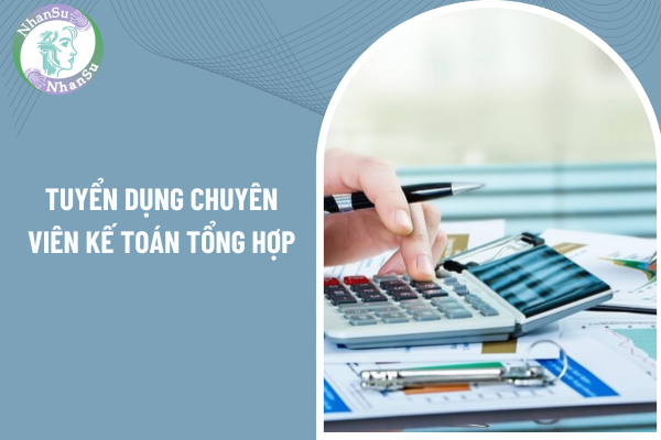 Tuyển dụng chuyên viên kế toán tổng hợp lương cứng từ 12 đến 14 triệu