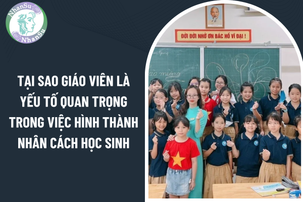 Tại sao giáo viên là yếu tố quan trọng trong việc hình thành nhân cách học sinh?