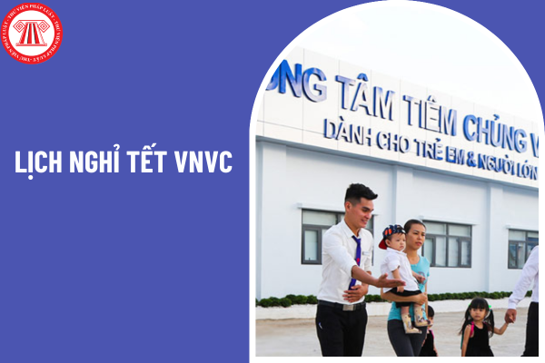 Lịch nghỉ Tết VNVC trong dịp Tết Âm lịch 2025 (Tết Nguyên đán 2025) cụ thể ra sao?