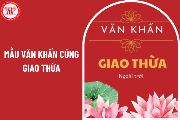 Tổng hợp 02 mẫu văn khấn cúng giao thừa cho gia đình và văn phòng công chứng chi tiết như thế nào?