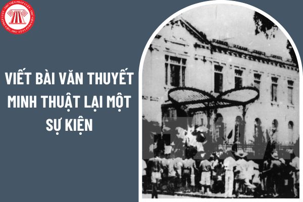 Viết bài văn thuyết minh thuật lại một sự kiện ra sao? Nguyên lý hoạt động giáo dục lớp 6 là gì?