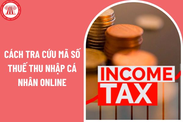 03 cách tra cứu mã số thuế thu nhập cá nhân online tiện lợi và nhanh chóng cho người lao động?