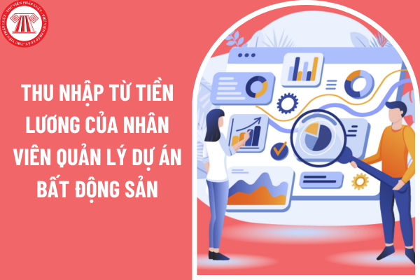 Thu nhập từ tiền lương của nhân viên quản lý dự án bất động sản có phải đóng thuế TNCN không?