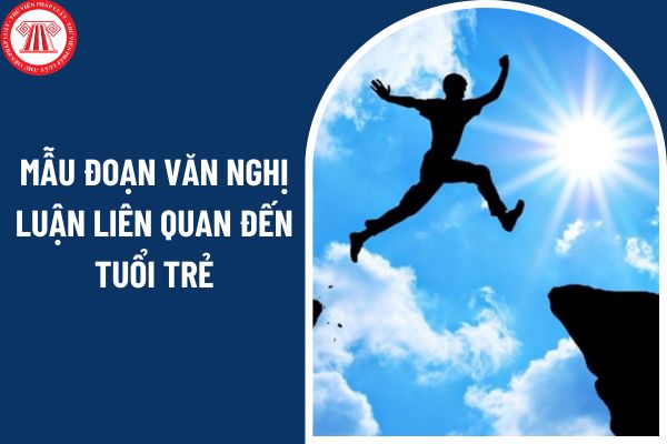 Top 05 mẫu đoạn văn nghị luận liên quan đến tuổi trẻ? Đánh giá bằng nhận xét đối với học sinh trung học cơ sở do ai thực hiện?