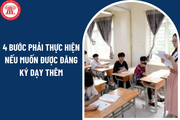 4 bước phải thực hiện nếu muốn được đăng ký dạy thêm ngoài nhà trường theo mô hình hộ kinh doanh từ 14 02 2025? 