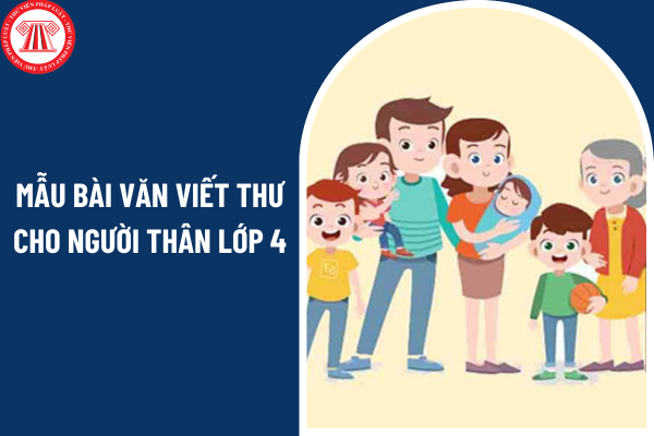 Mẫu bài văn viết thư cho người thân lớp 4? Cần đạt kỹ năng thực hành viết đối với học sinh lớp 4 như thế nào?