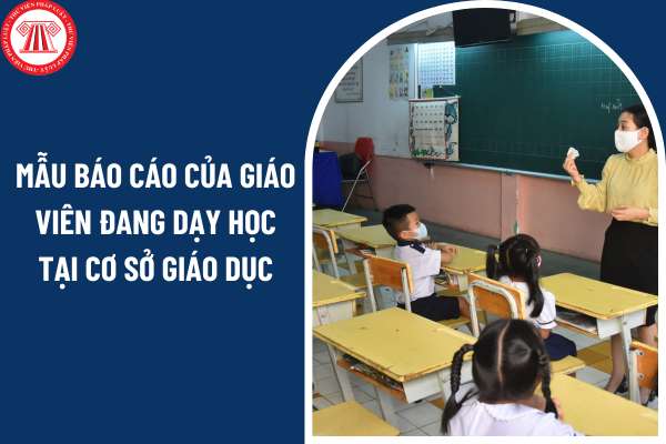 Mẫu báo cáo của giáo viên đang dạy học tại cơ sở giáo dục tham gia dạy thêm ngoài nhà trường?