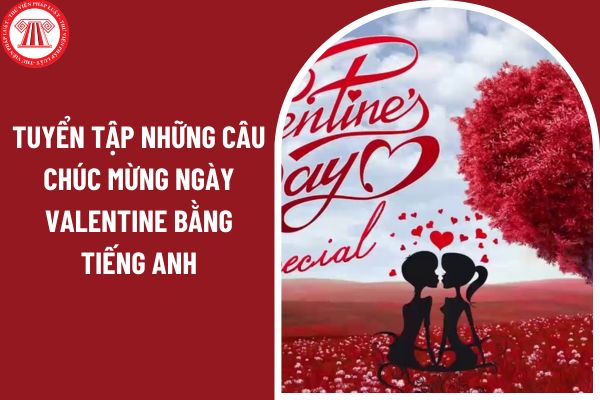 Tuyển tập những câu chúc mừng ngày valentine bằng Tiếng Anh - Tiếng Việt ý nghĩa nhất?