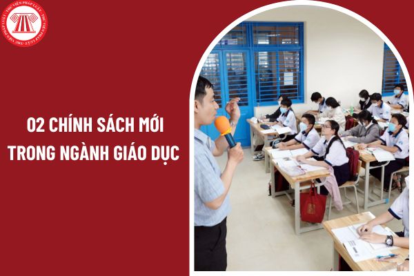 02 chính sách mới trong ngành giáo dục có hiệu lực từ ngày 14 02 2025?