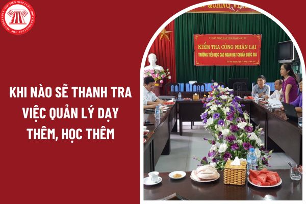 Khi nào sẽ thanh tra việc quản lý dạy thêm, học thêm?