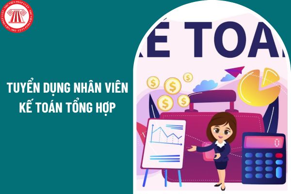 Tuyển dụng nhân viên kế toán tổng hợp với mức lương từ 15 đến 17 triệu, ưu tiên ứng viên nam