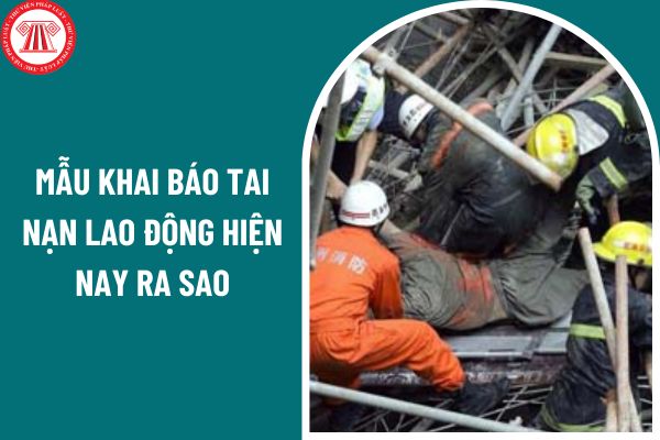 Mẫu khai báo tai nạn lao động hiện nay ra sao? 