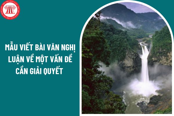 Mẫu viết bài văn nghị luận về một vấn đề cần giải quyết con người trong mối quan hệ với tự nhiên? Nội dung kiến thức văn học môn Ngữ văn lớp 12?